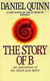 The Story of B, a novel by Daniel Quinn